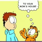 (cat face emoticon) indeed | TO YOUR MOM'S HOUSE! :3 | image tagged in garfield comic vacation,your mom,memes,funny,comics/cartoons,emoticons | made w/ Imgflip meme maker