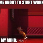 having ADHD be like, comment if you agree | ME ABOUT TO START WORK; MY ADHD: | image tagged in vector,adhd,work,distraction,funny | made w/ Imgflip meme maker
