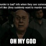 checkmate, anti-murderoids | "murder is bad" mfs when they see someone they don't like (they suddenly want to murder someone) | image tagged in gifs,memes,funny,oh wow are you actually reading these tags | made w/ Imgflip video-to-gif maker