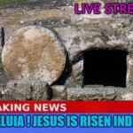 The LORD is risen indeed ! | LIVE STREAM; ALLELUIA ! JESUS IS RISEN INDEED ! | image tagged in the tomb of jesus | made w/ Imgflip meme maker