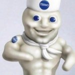 Pillsbury doughboy | FOR TODAYS EPISODE OF KNOW YOUR ROLL; THE PILLSBURY DOUGHBOY'S
REAL NAME IS POPPIN FRESH
AND HE IS A ORIGINAL GANGSTA | image tagged in pillsbury doughboy | made w/ Imgflip meme maker
