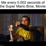 I saw the movie on Friday. MASTERPIECE | Me every 0.002 seconds of the Super Mario Bros. Movie: | image tagged in leonardo dicaprio pointing,funny,memes,mario movie,mario,super mario | made w/ Imgflip meme maker