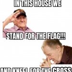 In this house we stand for the flag and kneel for the cross meme