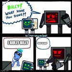 Karlson Billy what have you done? | I BULLY BILLY; SHOOT EM AGAIN | image tagged in karlson billy what have you done | made w/ Imgflip meme maker