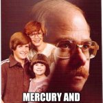 Vengeance Dad Meme | I LOVE HEAVY METAL; MERCURY AND LEAD TO BE PRECISE | image tagged in memes,vengeance dad | made w/ Imgflip meme maker