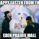 Mallrats Easter | HAPPY EASTER FROM THE; EDEN PRAIRIE MALL | image tagged in mallrats easter | made w/ Imgflip meme maker