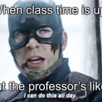 Lecture | When class time is up; But the professor’s like | image tagged in i can do this all day | made w/ Imgflip meme maker