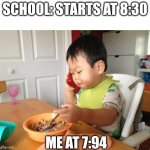 No Bullshit Business Baby Meme | SCHOOL: STARTS AT 8:30; ME AT 7:94 | image tagged in memes,no bullshit business baby,school | made w/ Imgflip meme maker