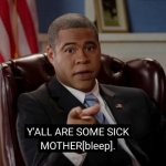 Yall Are Some Sick Mother--