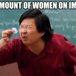 IM not saying there is no women on imgflip im just saying its not very likley you will find one | THE AMOUNT OF WOMEN ON IMGFLIP | image tagged in list of people i trust | made w/ Imgflip meme maker