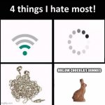AAAAAAAAAAAAAAAAAAAAAAAAAAAAAAAAAAAAAAAAAAAngery | HOLLOW CHOCOLATE BUNNIES | image tagged in 4 things i hate the most,easter,funny | made w/ Imgflip meme maker