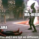 No one can defend this | MR. HERBERT; DALAI LAMA | image tagged in you and i are not so diffrent | made w/ Imgflip meme maker