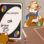furry meme | draw people; me | image tagged in draw 25 uno furry but high quility | made w/ Imgflip meme maker