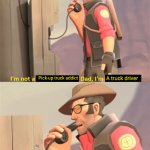 TF2 Sniper | A truck driver; Pick-up truck addict | image tagged in tf2 sniper | made w/ Imgflip meme maker