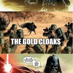 Darth Vader - All I am surrounded by is fear and dead men | THE GOLD CLOAKS; SER BARRISTAN SELMY | image tagged in darth vader - all i am surrounded by is fear and dead men,asoiaf,a song of ice and fire,barristan selmy | made w/ Imgflip meme maker