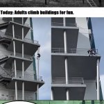Parkour and Lattice Climbing | image tagged in parkour and lattice climbing | made w/ Imgflip meme maker