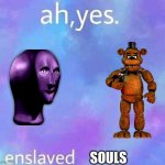 OMG REAL PURPLE DUDE AT CHUCK E CHEESE AT 3AM?!?!?!?!?!? | SOULS | image tagged in ah yes enslaved | made w/ Imgflip meme maker