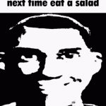 Next time, eat a salad. meme