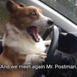 We Meet Again | "And we meet again Mr. Postman." | image tagged in dog driving,dogs,dog memes,funny dogs | made w/ Imgflip meme maker