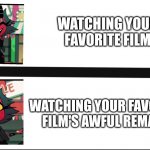 Millie Being Uncomfortable About Film Remakes | WATCHING YOUR FAVORITE FILM; WATCHING YOUR FAVORITE FILM'S AWFUL REMAKE | image tagged in millie being uncomfortable | made w/ Imgflip meme maker