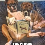 Boxers Rule II | BOXERS RULE; THE CLOWN PRINCES OF DOGDOM | image tagged in boxers rule ii | made w/ Imgflip meme maker