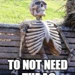 Waiting Skeleton | STILL WAITING TO NOT NEED THE AC | image tagged in waiting skeleton | made w/ Imgflip meme maker