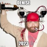 Denise the 2023 Wine-O | DENISE; 2023 | image tagged in wine connoisseur | made w/ Imgflip meme maker