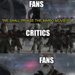 Nintendo is probably confused rn. | FANS; CRITICS; “WE SHALL PRAISE THE MARIO MOVIE!!!!”; FANS | image tagged in ki-adi-mundi order 66,mario movie | made w/ Imgflip meme maker