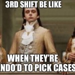 Noble | 3RD SHIFT BE LIKE; WHEN THEY’RE MANDO’D TO PICK CASES | image tagged in noble | made w/ Imgflip meme maker