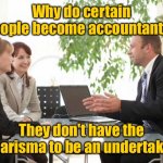 Accountant in office | Why do certain people become accountants? They don't have the charisma to be an undertaker. | image tagged in accountant,certain people are accountants,no charisma,to be undertaker,fun | made w/ Imgflip meme maker