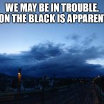 About time too, I would say. | WE MAY BE IN TROUBLE. ANCALAGON THE BLACK IS APPARENTLY BACK. | image tagged in dragon,silmarillion,cloud formation,tolkien | made w/ Imgflip meme maker