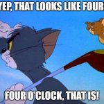 Four O'Clock | YEP, THAT LOOKS LIKE FOUR! FOUR O'CLOCK, THAT IS! | image tagged in tom playing golf | made w/ Imgflip meme maker