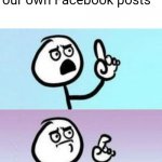 Don't lie | "We've all liked our own Facebook posts" | image tagged in wait nevermind,facebook,facebook likes,social media,likes,posts | made w/ Imgflip meme maker