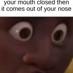 *Visible Pain* | Nothing is more painful than burping after drinking soda with your mouth closed then it comes out of your nose | image tagged in oof face,memes,encanto,oh wow are you actually reading these tags,barney will eat all of your delectable biscuits | made w/ Imgflip meme maker