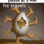 True | POV : Me eating pasta at 3 AM | image tagged in he seeks the parmesan,memes,funny,relatable,me at 3 am,front page plz | made w/ Imgflip meme maker