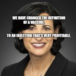 WALENSKY | WE HAVE CHANGED THE DEFINITION OF A VACCINE.              
                                                                           TO AN INJECTION THAT'S VERY PROFITABLE. | image tagged in walensky | made w/ Imgflip meme maker