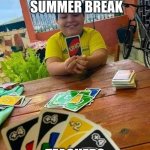 uno | STUDENTS BEFORE SUMMER BREAK; TEACHERS | image tagged in uno | made w/ Imgflip meme maker