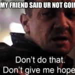 My friend before the test | ME WHEN MY FRIEND SAID UR NOT GOING TO FAIL | image tagged in hawkeye,memes,school | made w/ Imgflip meme maker