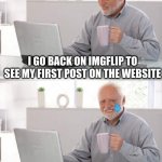 Time went by so fast | I GO BACK ON IMGFLIP TO SEE MY FIRST POST ON THE WEBSITE; SAW THAT IT WAS 3 YEARS AGO | image tagged in old guy pc,memes,old | made w/ Imgflip meme maker