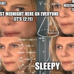 Strike | IT'S PAST MIDNIGHT HERE GN EVERYONE

(IT'S 12:11); SLEEPY | image tagged in strike | made w/ Imgflip meme maker