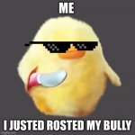 deal with it | ME; I JUSTED ROSTED MY BULLY | image tagged in duck with knife | made w/ Imgflip meme maker