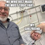 Everything is awesome | ME WHO JUST MADE THE MOST TOXIC FART; MY GIRLFRIEND | image tagged in everything is awesome | made w/ Imgflip meme maker