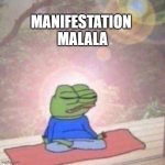 Manifesting pepe | MANIFESTATION 
MALALA | image tagged in manifesting pepe | made w/ Imgflip meme maker