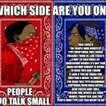 People on imgflip | THEN THERE'S THE PEOPLE WHO HONESTLY TYPE EVERYTHING THEY COULD POSSIBLY THINK OF, LIKE THERE'S A WAY TO TALK SMALL BY SHORTENING WORDS IT'S NOT THAT HARD ANYWAY NOBODY IS GOING TO READ THIS AND I KNOW IT, AND IF YOU DO THANK YOU THISTOOK A WHILE TO WRITE IF YOU READ THIS TYPE COLOMBIAN CAPYBARA FROM INDIA EATING BLUE CHEESE AND I WILL FOLLOW YOU, UPVOTE ALL YOUR MEMES. THANK YOU, AND YOU PEOPLE WHO TYPE LIKE THIS NEEDS TO GO TO HELL. PEOPLE WHO TALK SMALL | image tagged in which side are you on | made w/ Imgflip meme maker