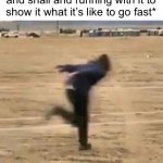 Supa fast | *7 year old me picking up and snail and running with it to show it what it’s like to go fast* | image tagged in naruto run | made w/ Imgflip meme maker