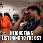 HFJONE slander part four | HFJONE FANS LISTENING TO THE OST | image tagged in gifs,multiple parts,hfjone,slander | made w/ Imgflip video-to-gif maker