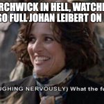 and he would have no idea that neo would go THIS far, because she can't talk | TORCHWICK IN HELL, WATCHING NEO GO FULL JOHAN LEIBERT ON RUBY | image tagged in nervous laughter meme,rwby | made w/ Imgflip meme maker