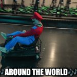 Around the world | 🎶AROUND THE WORLD🎶 | image tagged in gifs,mario,car,spinning,funny | made w/ Imgflip video-to-gif maker