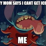 Stitch Licking | WHEN MY MOM SAYS I CANT GET ICE CREAM; ME | image tagged in stitch licking,funny,lilo and stitch | made w/ Imgflip meme maker