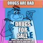 Magilla gorilla selling drugs | DRUGS ARE BAD; DRUGS FOR SALE; DRUGS FOR SALE REMEMBER KIDS TAKE THEM AT YOUR OWN RISK | image tagged in gorilla for sale,drugs are bad,cartoon,drugs | made w/ Imgflip meme maker